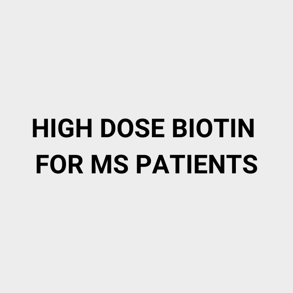 HIGH DOSE BIOTIN FOR MS PATIENTS